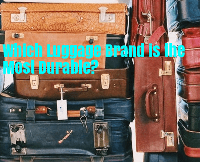 Which Brand of Luggage is the most durable?